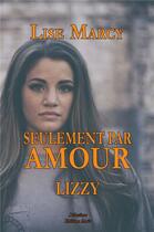 Couverture du livre « Seulement par amour ; Lizzy » de Lise Marcy aux éditions Editions Maia