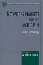 Couverture du livre « Networks, Markets, and the Pacific Rim: Studies in Strategy » de W Mark Fruin aux éditions Oxford University Press Usa