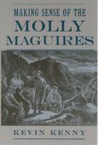 Couverture du livre « Making Sense of the Molly Maguires » de Kenny Kevin aux éditions Oxford University Press Usa