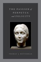 Couverture du livre « The Passion of Perpetua and Felicity » de Heffernan Thomas J aux éditions Oxford University Press Usa