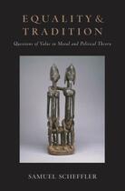 Couverture du livre « Equality and Tradition: Questions of Value in Moral and Political Theo » de Scheffler Samuel aux éditions Oxford University Press Usa