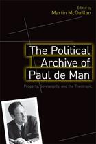 Couverture du livre « The Political Archive of Paul de Man: Property, Sovereignty and the Th » de Martin Mcquillan aux éditions Edinburgh University Press