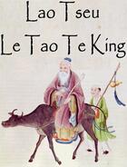 Couverture du livre « Le Tao Te King - Texte intégral, sommaire interactif » de Lao-Tseu aux éditions Editions Eslaria