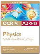 Couverture du livre « OCR(A) A2 Physics Unit G485: Fields, Particles and Frontiers of Physics » de Gurinder Chadha aux éditions Philip Allan