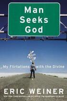 Couverture du livre « Man seeks god - my flirtations with the divine » de Eric Weiner aux éditions Grand Central