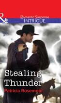 Couverture du livre « Stealing Thunder (Mills & Boon Intrigue) » de Patricia Rosemoor aux éditions Mills & Boon Series