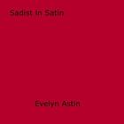 Couverture du livre « Sadist in Satin » de Evelyn Astin aux éditions Epagine