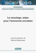 Couverture du livre « Le recyclage, enjeu pour l'économie circulaire » de Michel Cathelineau aux éditions Iste