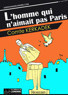 Couverture du livre « L'homme qui n'aimait pas Paris » de Comte Kerkadek aux éditions Les Editions De Londres