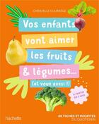 Couverture du livre « Vos enfants vont aimer les fruits & légumes... (et vous aussi !) : 80 fiches et recettes du quotidien » de Christelle Courrege aux éditions Hachette Pratique