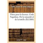 Couverture du livre « Thèse pour la licence. Code Napoléon. De la minorité et de la tutelle. Droit commercial : Des Livres de commerce. Droit administratif. Juridiction administrative gracieuse et contentieuse » de Compayre Ernest aux éditions Hachette Bnf