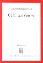 Couverture du livre « Celui qui s'en va » de Christian Giudicelli aux éditions Seuil