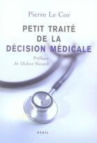 Couverture du livre « Petit traité de la décision médicale » de Pierre Le Coz aux éditions Seuil