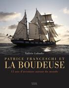 Couverture du livre « Patrice Franceschi et la Boudeuse ; 15 ans d'aventure autour du monde » de Valerie Labadie aux éditions Seuil