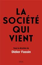 Couverture du livre « La société qui vient » de Didier Fassin aux éditions Seuil