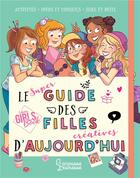 Couverture du livre « Le super guide des filles créatives d'aujourd'hui » de Aurore Meyer et Amandine et Myrtille Tournefeuille aux éditions Larousse