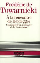 Couverture du livre « À la rencontre de Heidegger souvenirs d'un messager Forêt-Noire » de Frederic De Towarnicki aux éditions Gallimard