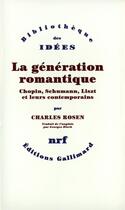 Couverture du livre « La génération romantique ; Chopin, Schumann, Liszt et leurs contemporains » de Charles Rosen aux éditions Gallimard