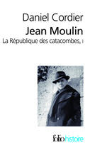 Couverture du livre « Jean Moulin ; la république des catacombes Tome 1 » de Daniel Cordier aux éditions Gallimard