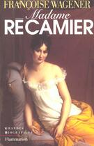 Couverture du livre « Madame recamier - illustrations, couleur » de Françoise Wagener aux éditions Flammarion