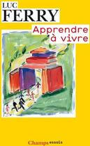 Couverture du livre « Apprendre a vivre » de Luc Ferry aux éditions Flammarion