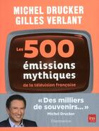 Couverture du livre « Les 500 émissions mythiques de la télévision francaise » de Gilles Verlant et Michel Drucker aux éditions Flammarion