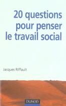 Couverture du livre « 20 questions pour penser le travail social » de Riffault-J aux éditions Dunod