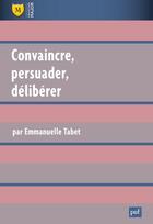 Couverture du livre « Convaincre, persuader, délibérer (2e édition) » de Emmanuelle Tabet aux éditions Belin Education