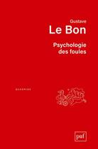 Couverture du livre « Psychologie des foules (9e édition) » de Gustave Le Bon aux éditions Puf