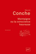 Couverture du livre « Montaigne ou la conscience heureuse » de Marcel Conche aux éditions Puf