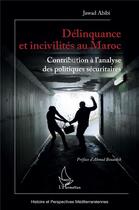 Couverture du livre « Délinquance et incivilités au Maroc : contribution à l'analyse des politiques sécuritaires » de Jawad Abibi aux éditions L'harmattan