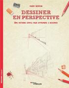 Couverture du livre « Dessiner en perspective ; une méthode simple pour apprendre à dessiner » de Mark Bergin aux éditions Eyrolles