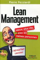 Couverture du livre « Lean management ; mieux, plus vite, avec les mêmes personnes » de Pierre Pezziardi aux éditions Eyrolles