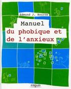 Couverture du livre « Manuel du phobique et de l'anxieux » de Edmund J. Bourne aux éditions Eyrolles