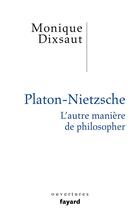 Couverture du livre « Platon - Nietzsche ; l'autre manière de philosopher » de Monique Dixsaut aux éditions Fayard