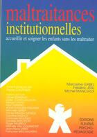 Couverture du livre « Maltraitances institutionnelles : accueillir et soigner les enfants sans les maltraiter » de Jesu/Manciaux aux éditions Fleurus