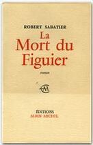 Couverture du livre « La mort du figuier » de Robert Sabatier aux éditions Albin Michel