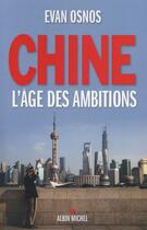 Couverture du livre « Chine ; l'âge des ambitions » de Evan Osnos aux éditions Albin Michel