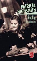 Couverture du livre « Small G : Une idylle d'été » de Patricia Highsmith aux éditions Le Livre De Poche