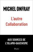 Couverture du livre « L'autre collaboration » de Michel Onfray aux éditions Plon