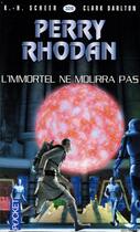 Couverture du livre « Perry Rhodan - cycle 14 ; les citadelles cosmiques Tome 21 : l'immortel ne mourra pas » de Clark Darlton et Karl-Herbert Scheer aux éditions Pocket