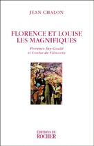 Couverture du livre « Florence et Louise les magnifiques ; Florence Jay-Gould et Louise de Vilmorin » de Jean Chalon aux éditions Rocher