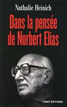 Couverture du livre « Dans la pensée de Norbert Elias » de Nathalie Heinich aux éditions Cnrs