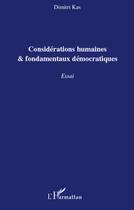 Couverture du livre « Considérations humaines et fondamentaux démocratiques » de Dimitri Kas aux éditions L'harmattan