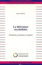 Couverture du livre « La littérature seychelloise ; production, promotion, réception » de Pascale Canova aux éditions Editions L'harmattan