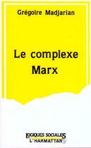 Couverture du livre « Le complexe marx » de Gregoire Madjarian aux éditions Editions L'harmattan