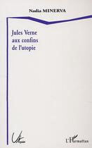 Couverture du livre « Jules verne aux confins de l'utopie » de Nadia Minerva aux éditions Editions L'harmattan