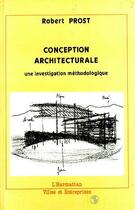 Couverture du livre « Conception architecturale ; une investigation méthodologique » de Robert Prost aux éditions Editions L'harmattan