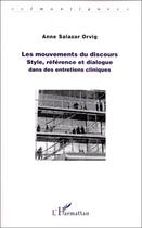 Couverture du livre « Les mouvements du discours - style, reference et dialogue dans des entretiens cliniques » de Salazar-Orvig Anne aux éditions Editions L'harmattan