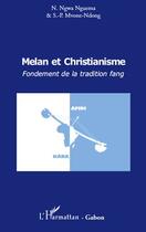 Couverture du livre « Melan et Christianisme ; fondement de la tradition fang » de N. Ngwa Nguema et S.-P. Mvone-Ndong aux éditions Editions L'harmattan
